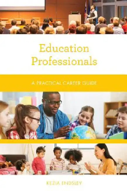 Education Professionals: A Practical Career Guide by Kezia Endsley