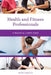 Health and Fitness Professionals: A Practical Career Guide by Kezia Endsley