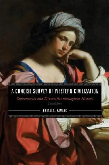 Concise Survey of Western Civilization: Supremacies and Diversities throughout History by Brian A. Pavlac