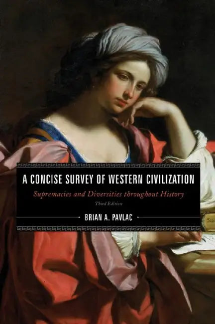A Concise Survey of Western Civilization: Supremacies and Diversities Throughout History by Brian A. Pavlac