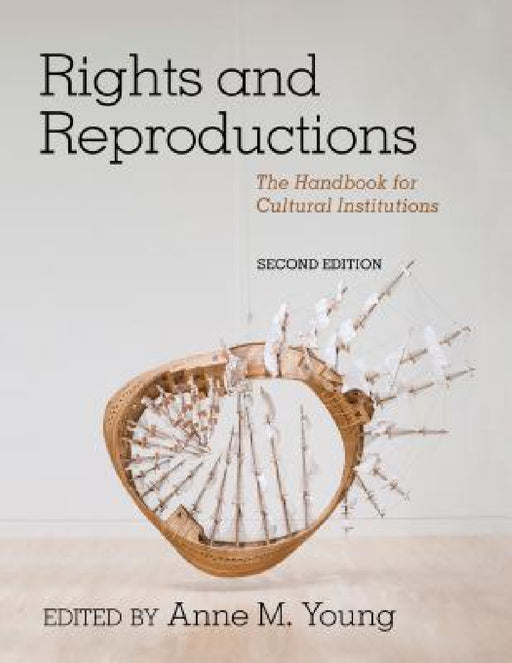 Rights and Reproductions: The Handbook for Cultural Institutions by Anne M. Young