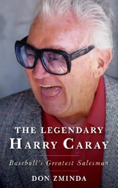 Legendary Harry Caray: Baseball's Greatest Salesman by Don Zminda