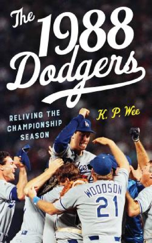1988 Dodgers: Reliving the Championship Season by K. P. Wee