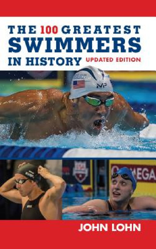 100 Greatest Swimmers in History by John Lohn