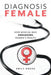 Diagnosis Female: How Medical Bias Endangers Women's Health by Emily Dwass