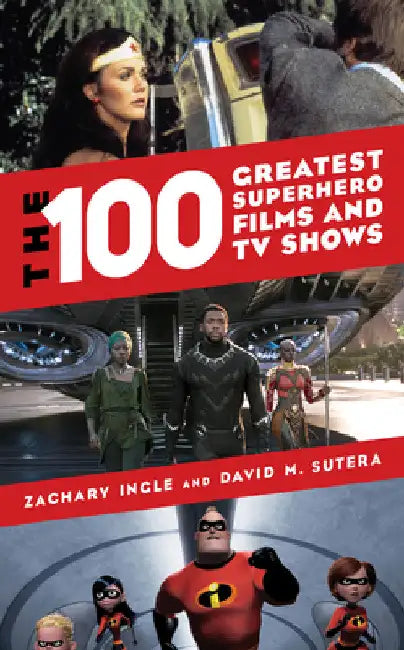 100 Greatest Superhero Films and TV Shows by Zachary Ingle