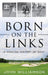 Born on the Links: A Concise History of Golf by John Williamson