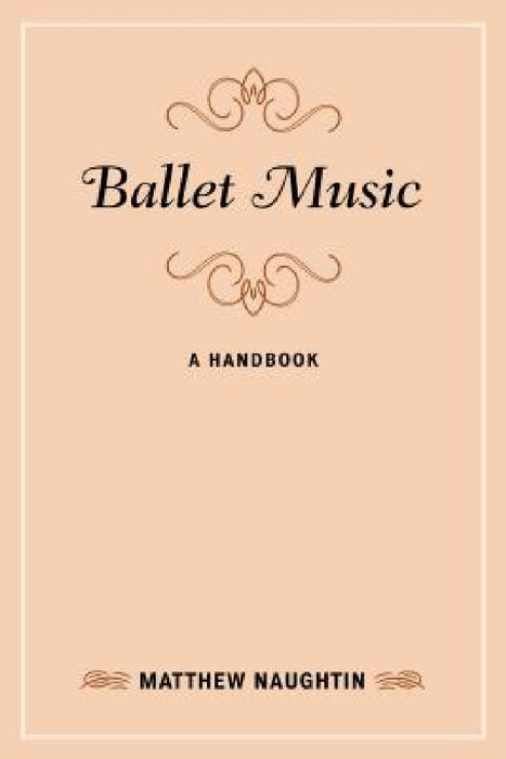 Ballet Music: A Handbook by Matthew Naughtin