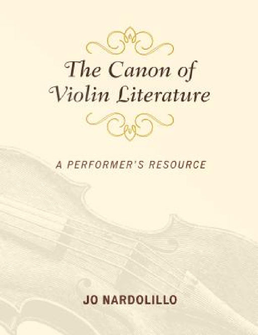 Canon of Violin Literature: A Performer's Resource by Jo Nardolillo