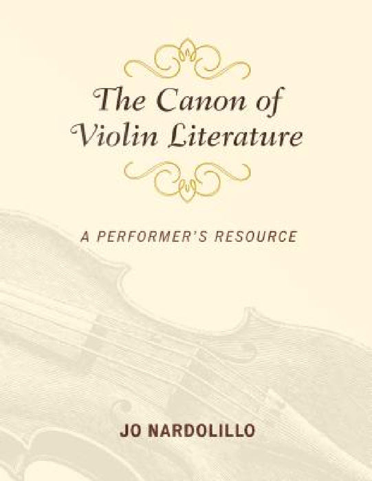 Canon of Violin Literature: A Performer's Resource by Jo Nardolillo