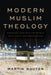 Modern Muslim Theology: Engaging God and the World with Faith and Imagination by Martin Nguyen