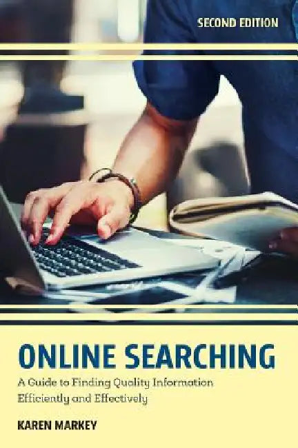 Online Searching: A Guide to Finding Quality Information Efficiently and Effectively by Karen Markey