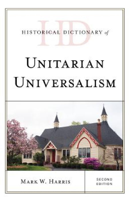Historical Dictionary of Unitarian Universalism by Mark W. Harris