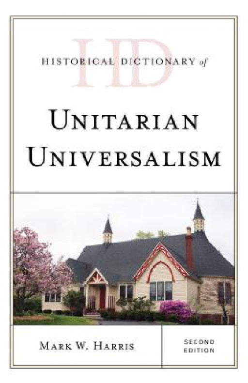 Historical Dictionary of Unitarian Universalism by Mark W. Harris