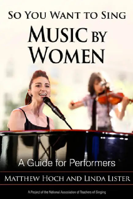 So You Want to Sing Music by Women: A Guide for Performers by Matthew Hoch