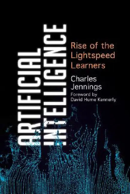 Artificial Intelligence: Rise of the Lightspeed Learners by Charles Jennings