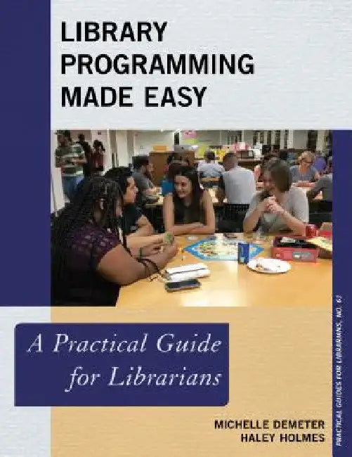Library Programming Made Easy: A Practical Guide for Librarians by Michelle Demeter