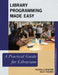 Library Programming Made Easy: A Practical Guide for Librarians by Michelle Demeter