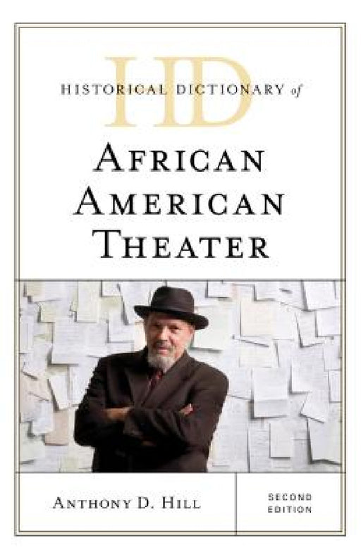 Historical Dictionary of African American Theater by Anthony D. Hill
