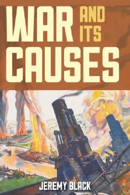 War and Its Causes by Jeremy Black