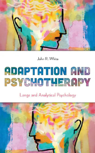 Adaptation and Psychotherapy: Langs and Analytical Psychology by John R. White