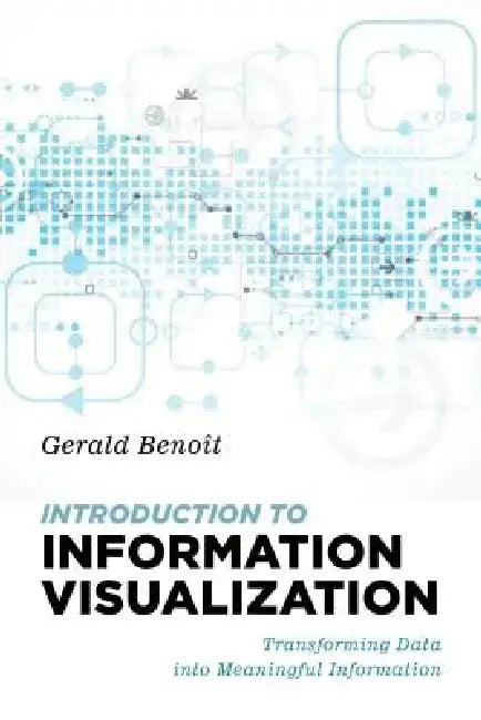 Introduction to Information Visualization: Transforming Data Into Meaningful Information by Gerald Benoit