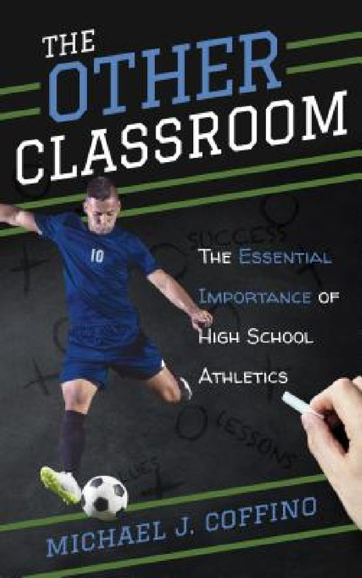 Other Classroom: The Essential Importance of High School Athletics by Michael J. Coffino