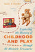 Exploring the History of Childhood and Play Through 50 Historic Treasures by Susan A. Fletcher