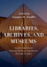 Libraries, Archives, and Museums: An Introduction to Cultural Heritage Institutions Through the Ages by Suzanne M. Stauffer