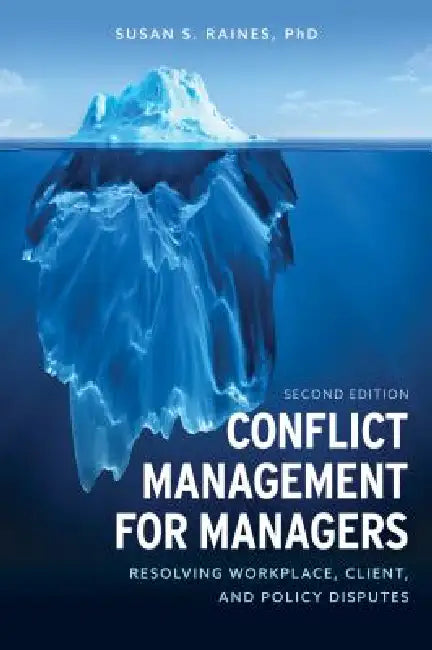 Conflict Management for Managers: Resolving Workplace, Client, and Policy Disputes by Susan S. Raines