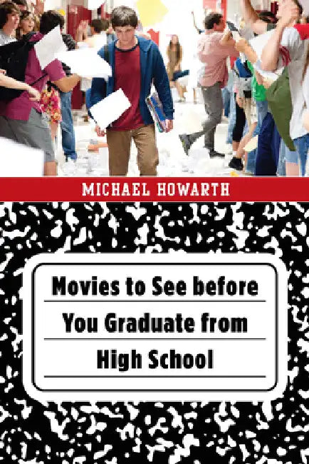 Movies to See before You Graduate from High School by Michael Howarth