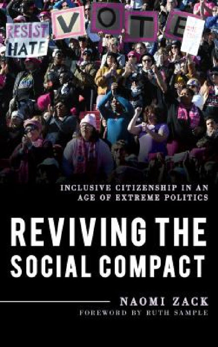 Reviving the Social Compact: Inclusive Citizenship in an Age of Extreme Politics by Naomi Zack, Ruth Sample