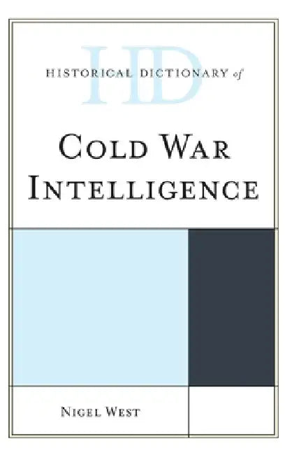 Historical Dictionary of Cold War Intelligence by Nigel West