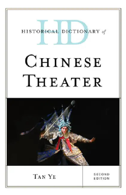 Historical Dictionary of Chinese Theater by Tan Ye