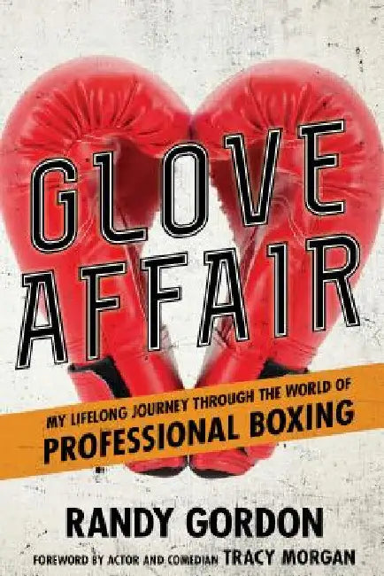 Glove Affair: My Lifelong Journey in the World of Professional Boxing by Randy Gordon