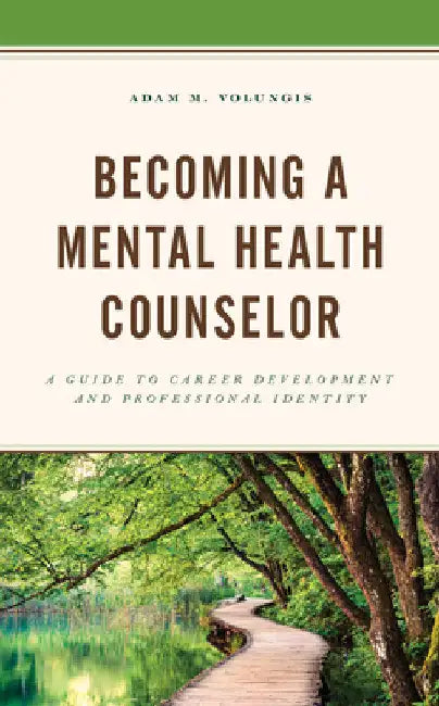 Becoming a Mental Health Counselor: A Guide to Career Development and Professional Identity by Adam M. Volungis