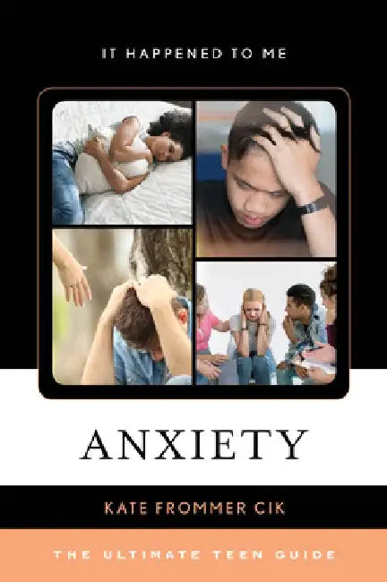 Anxiety: The Ultimate Teen Guide by Kate Frommer Cik