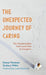 Unexpected Journey of Caring: The Transformation from Loved One to Caregiver by Donna Thomson