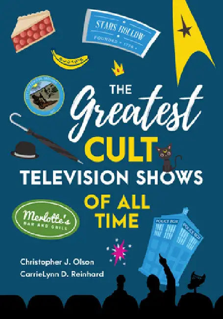 Greatest Cult Television Shows of All Time by Christopher J. Olson