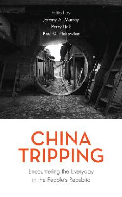 China Tripping: Encountering the Everyday in the People's Republic by Jeremy A. Murray, Perry Link, Paul G. Pickowicz