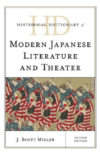 Historical Dictionary of Modern Japanese Literature and Theater by J. Scott Miller