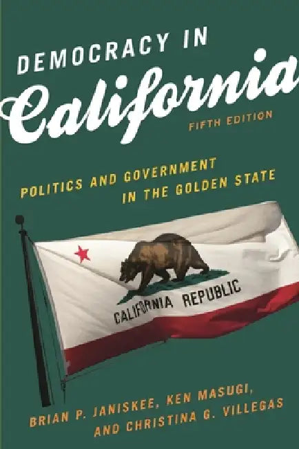 Democracy in California: Politics and Government in the Golden State by Brian P. Janiskee, Ken Masugi, Christina G. Villegas