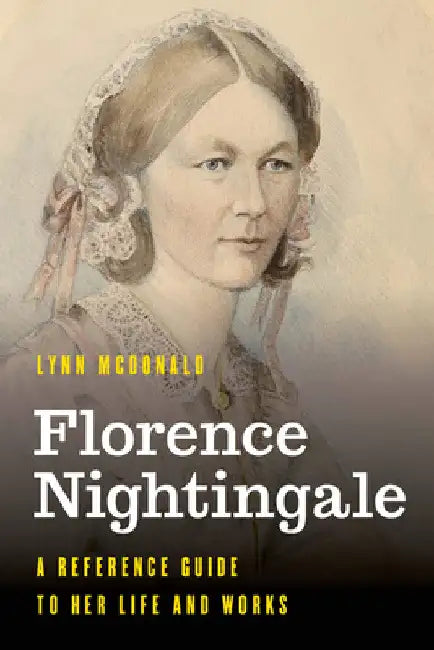 Florence Nightingale: A Reference Guide to Her Life and Works by Lynn McDonald