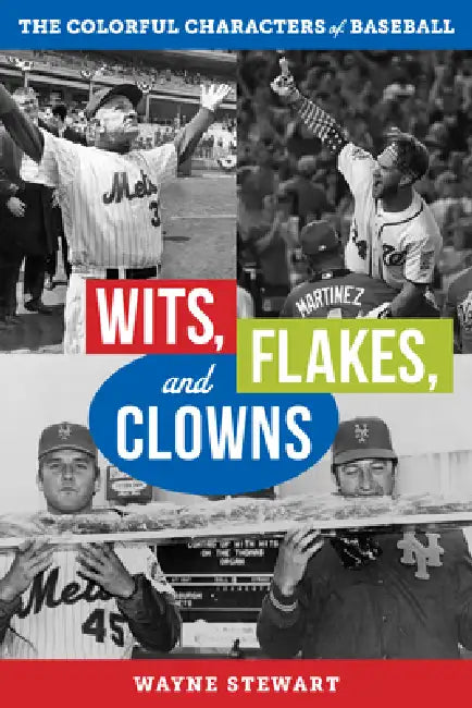 Wits, Flakes, and Clowns: The Colorful Characters of Baseball by Wayne Stewart