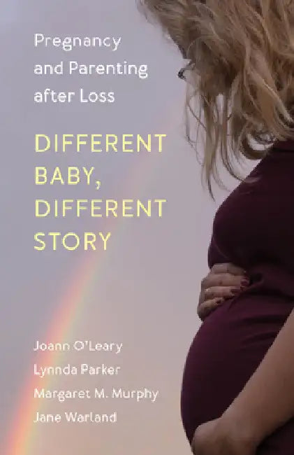 Different Baby, Different Story: Pregnancy and Parenting after Loss by Joann O'Leary