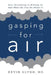 Gasping for Air: How Breathing Is Killing Us and What We Can Do about It by Kevin Glynn