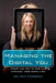 Managing the Digital You: Where and How to Keep and Organize Your Digital Life by Melody Karle