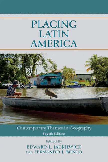 Placing Latin America: Contemporary Themes in Geography by Edward L. Jackiewicz