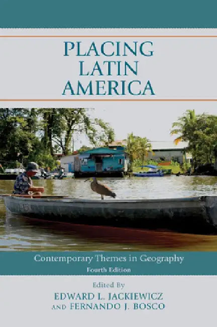 Placing Latin America: Contemporary Themes in Human Geography by Edward L. Jackiewicz