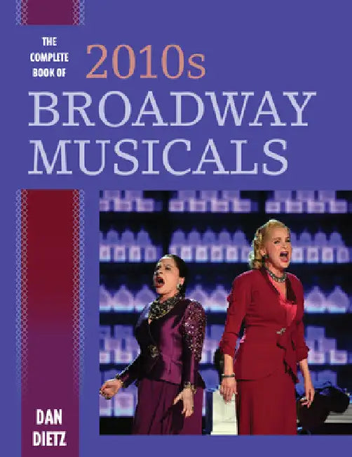 Complete Book of 2010s Broadway Musicals by Dan Dietz